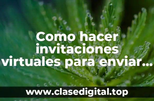 Como hacer invitaciones virtuales para enviar por WhatsApp