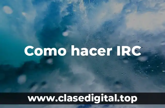 Como hacer IRC