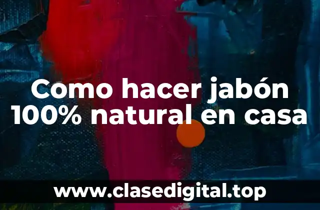 Jabón natural: qué es y para qué sirve