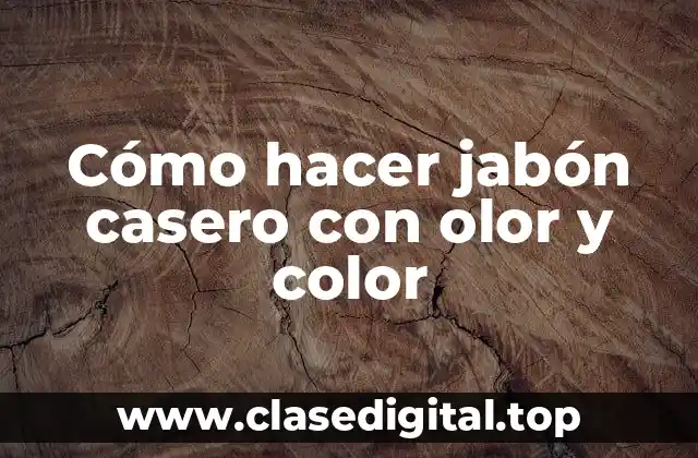 Cómo hacer jabón casero con olor y color