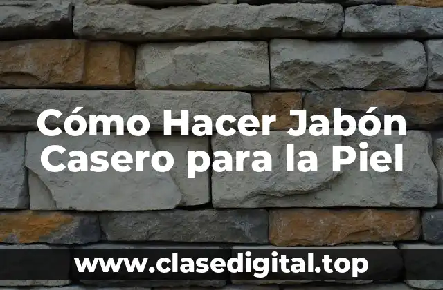 Cómo Hacer Jabón Casero para la Piel