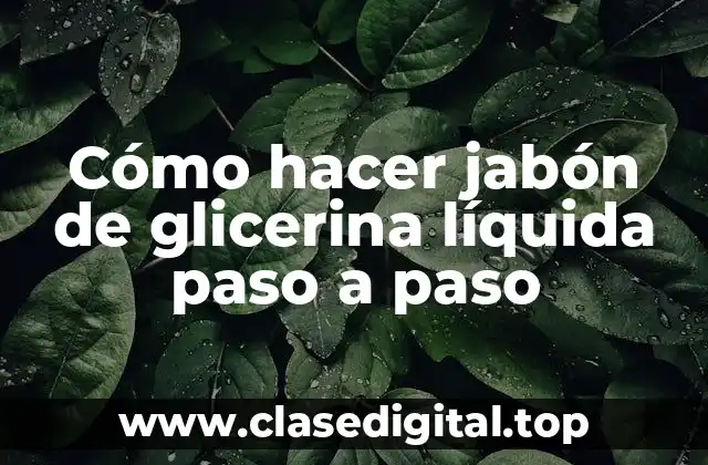 Cómo hacer jabón de glicerina líquida paso a paso