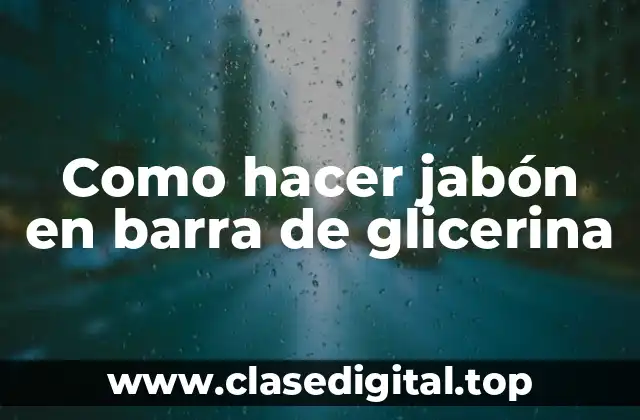 Como hacer jabón en barra de glicerina