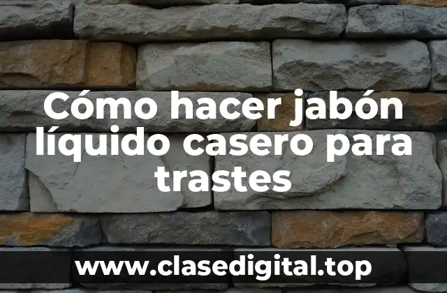 Cómo hacer jabón líquido casero para trastes