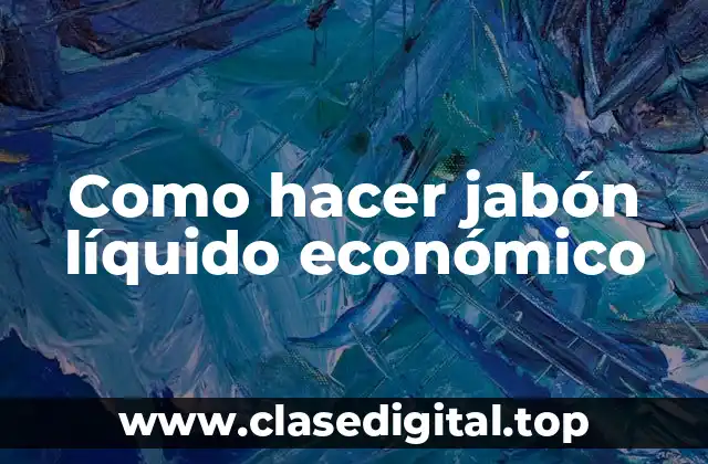 Como hacer jabón líquido económico