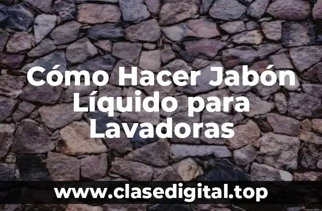 Cómo Hacer Jabón Líquido para Lavadoras