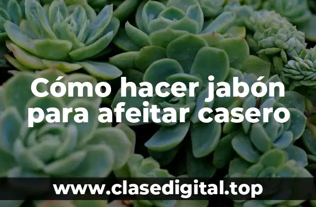 Cómo hacer jabón para afeitar casero