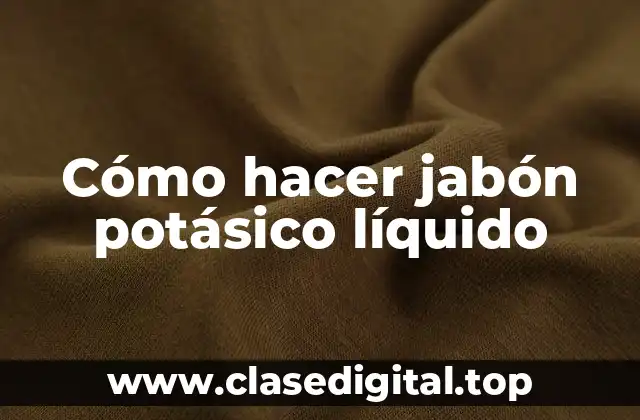 Cómo hacer jabón potásico líquido
