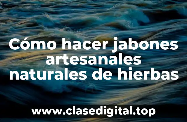 Cómo hacer jabones artesanales naturales de hierbas