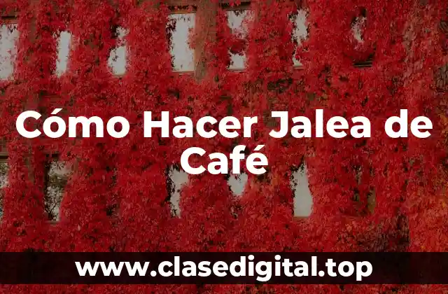 Cómo Hacer Jalea de Café