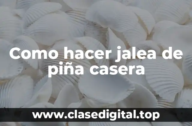Como hacer jalea de piña casera