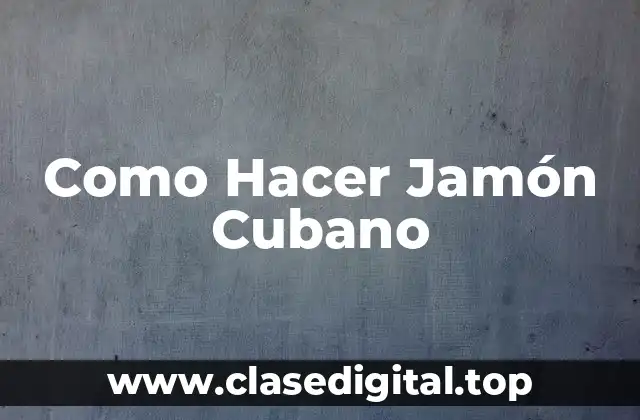 Como Hacer Jamón Cubano