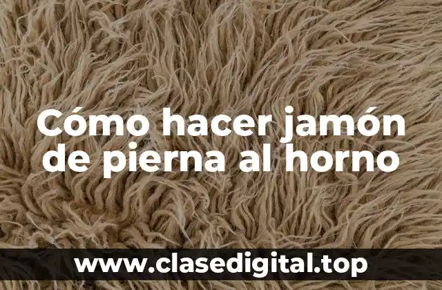 ¿Qué es el jamón de pierna al horno y para qué sirve?