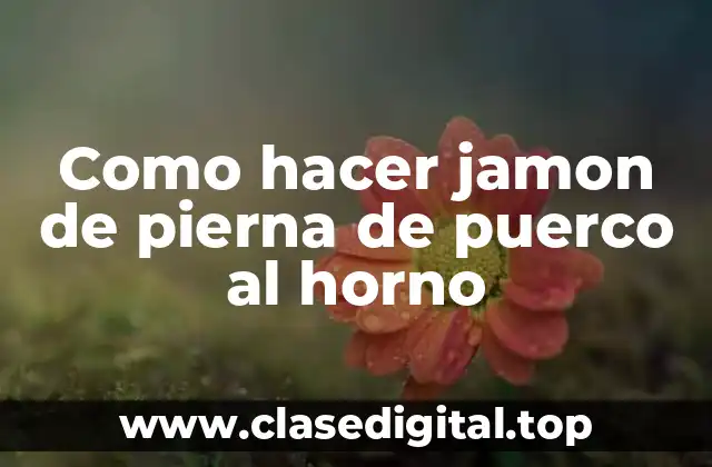 Como hacer jamon de pierna de puerco al horno