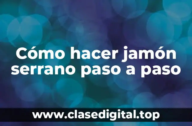 Cómo hacer jamón serrano paso a paso