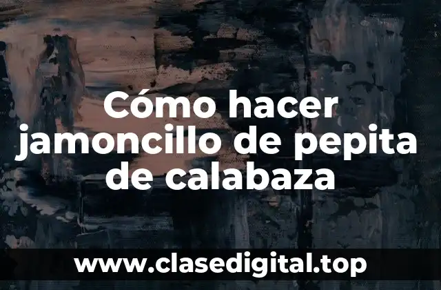 Cómo hacer jamoncillo de pepita de calabaza