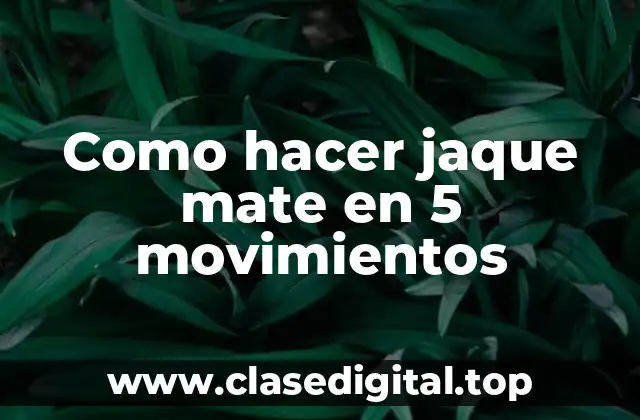 Como hacer jaque mate en 5 movimientos