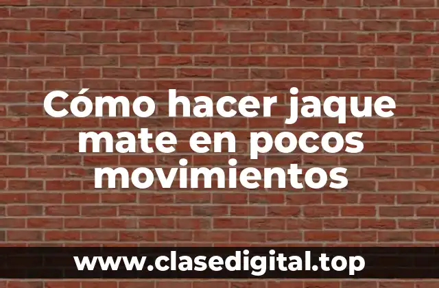 Cómo hacer jaque mate en pocos movimientos