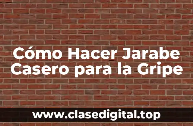 Cómo Hacer Jarabe Casero para la Gripe