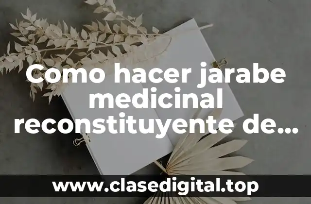 Como hacer jarabe medicinal reconstituyente de anís