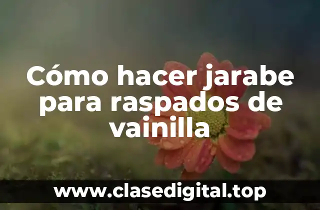 ¿Qué es jarabe para raspados de vainilla?