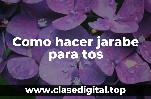 Como hacer jarabe para tos