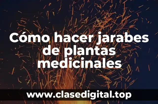 Cómo hacer jarabes de plantas medicinales