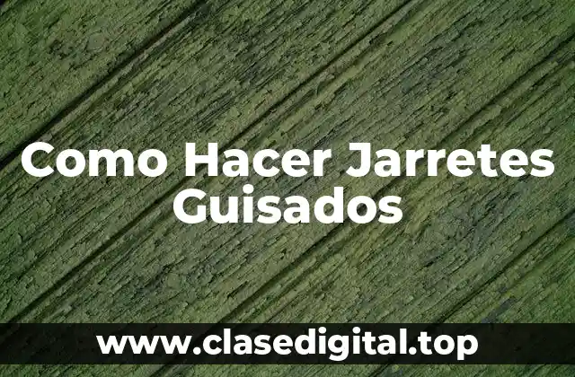 Como Hacer Jarretes Guisados