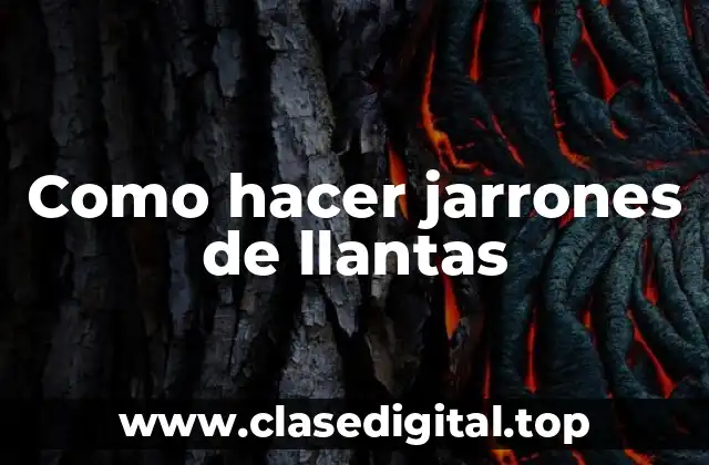 Como hacer jarrones de llantas