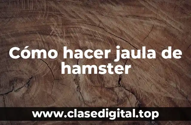 Cómo hacer jaula de hamster