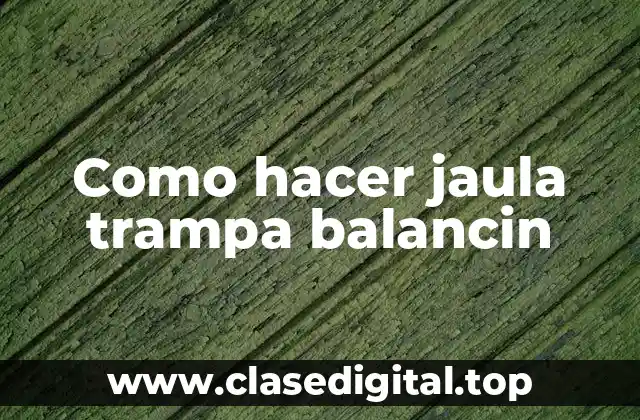 Como hacer jaula trampa balancin