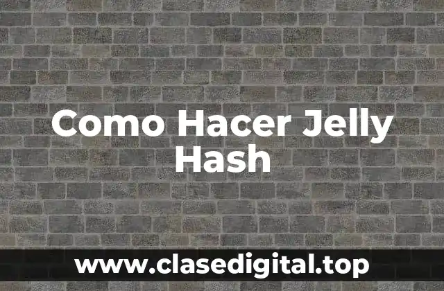 Como Hacer Jelly Hash
