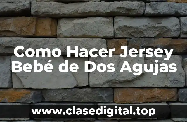 Como Hacer Jersey Bebé de Dos Agujas