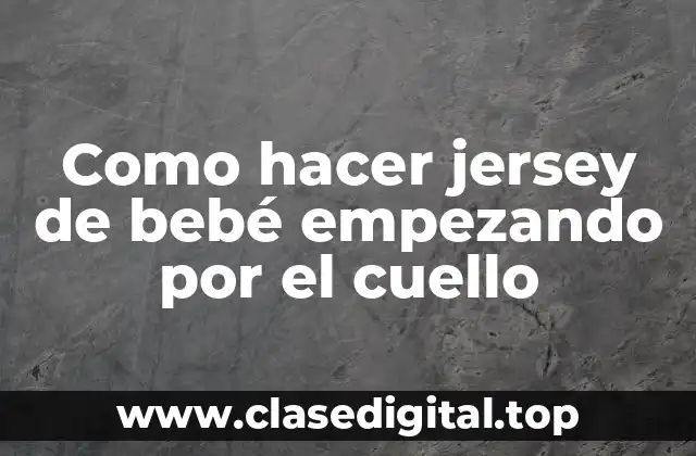 Como hacer jersey de bebé empezando por el cuello