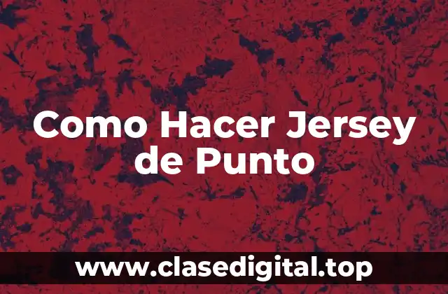 Como Hacer Jersey de Punto