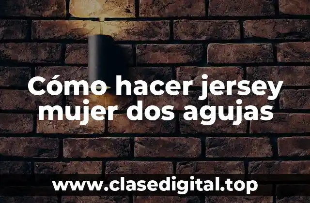 Cómo hacer jersey mujer dos agujas