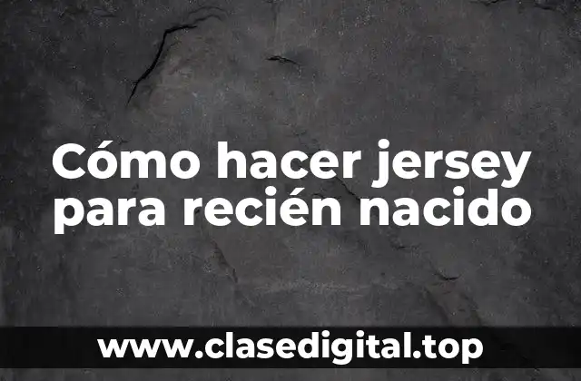 Cómo hacer jersey para recién nacido