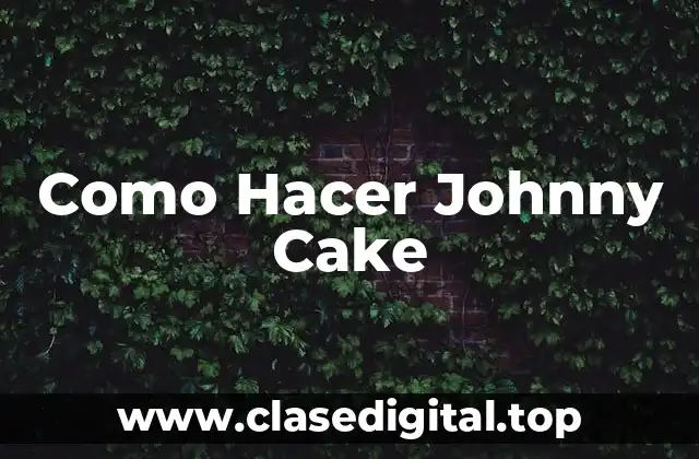 Como Hacer Johnny Cake