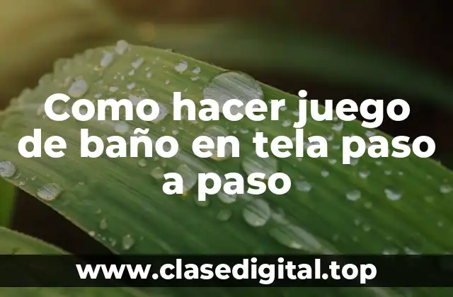 Como hacer juego de baño en tela paso a paso