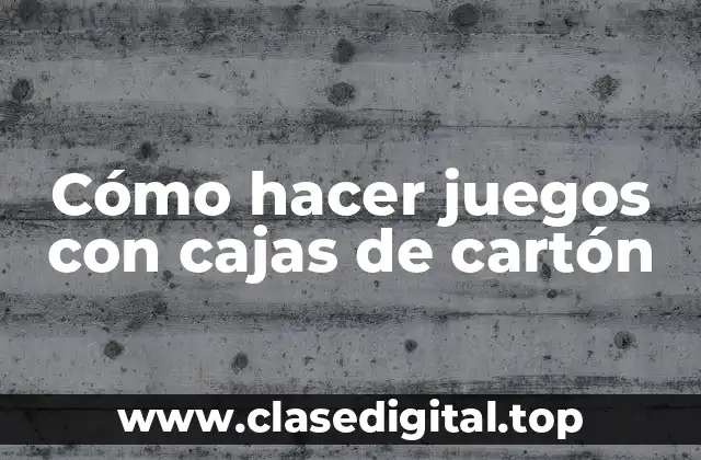Cómo hacer juegos con cajas de cartón