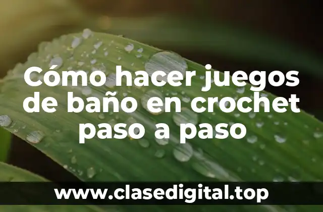 Cómo hacer juegos de baño en crochet paso a paso