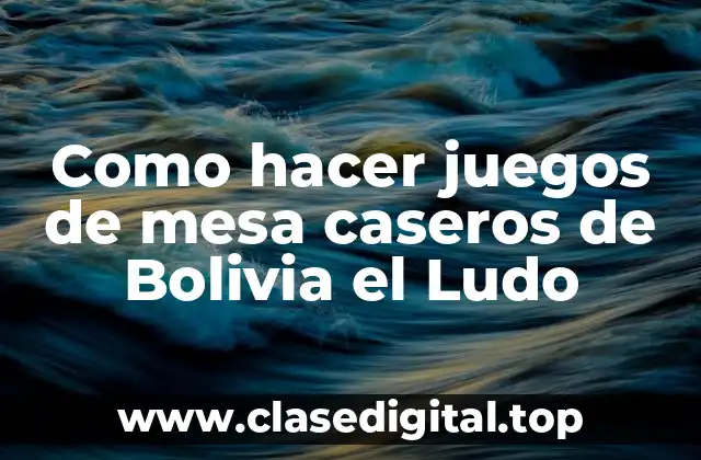 Como hacer juegos de mesa caseros de Bolivia el Ludo
