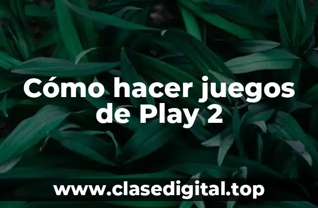 Cómo hacer juegos de Play 2