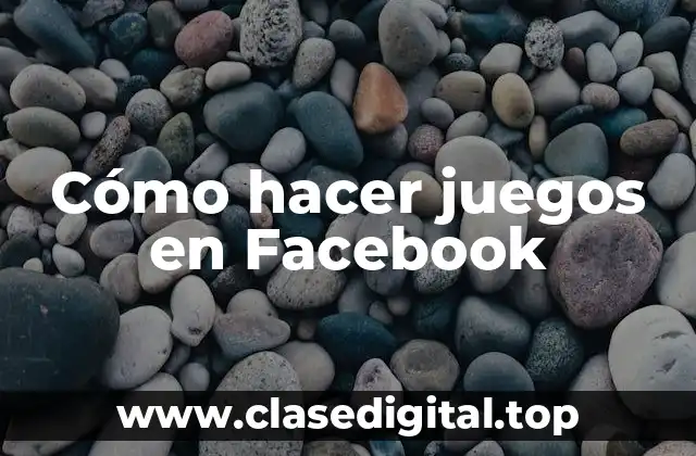 Cómo hacer juegos en Facebook