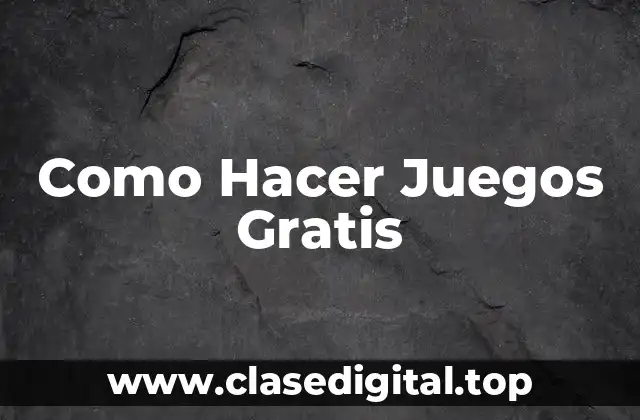 Como Hacer Juegos Gratis