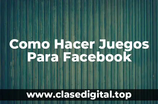 Como Hacer Juegos Para Facebook