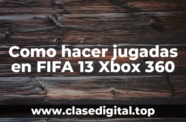 ¿Qué son las jugadas en FIFA 13 Xbox 360?