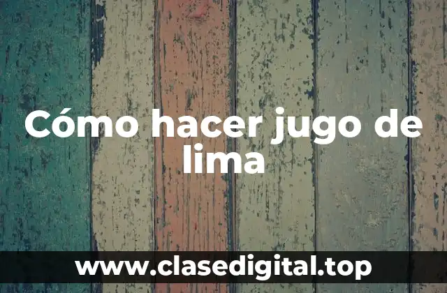 Cómo hacer jugo de lima