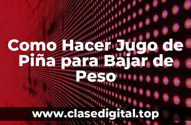 Como Hacer Jugo de Piña para Bajar de Peso