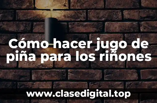 Cómo hacer jugo de piña para los riñones